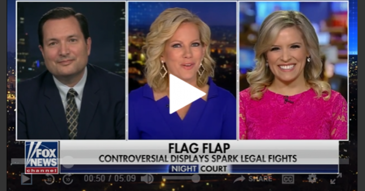 ICYMI: David Gibbs III on Fox News@Night, First Amendment flag fights